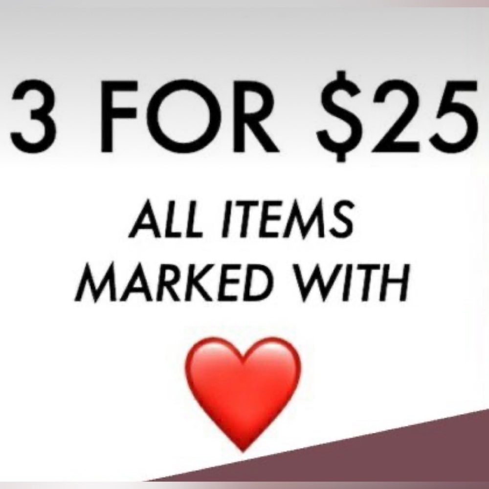 3 FOR $25 ALL ITEMS MARKED WITH ❤️
